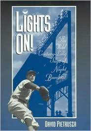 Title: Lights On!: The Wild Century-Long Saga of Night Baseball, Author: David Pietrusza