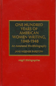 Title: One Hundred Years of American Women Writing, 1848-1948: An Annotated Bio-Bibliography, Author: Jane Missner Barstow