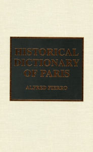 Title: Historical Dictionary of Paris, Author: Alfred Fierro