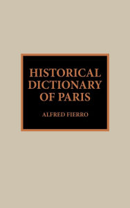 Title: Historical Dictionary of Paris, Author: Alfred Fierro