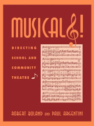 Title: Musicals!: Directing School and Community Theatre, Author: Robert M. Boland
