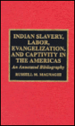 Indian Slavery, Labor, Evangelization, and Captivity in the Americas: An Annotated Bibliography