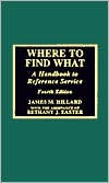 Title: Where to Find What: A Handbook to Reference Service / Edition 4, Author: James M. Hillard