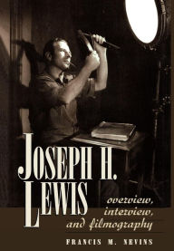 Title: Joseph H. Lewis: Overview, Interview, and Filmography, Author: Francis M. Nevins