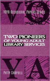 Title: Two Pioneers of Young Adult Library Services: A VOYA Occasional Paper, Author: Patty Campbell columnist and author