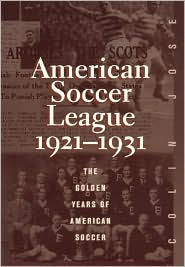 Title: The American Soccer League: The Golden Years of American Soccer 1921-1931, Author: Colin Jose