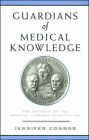 Guardians of Medical Knowledge: The Genesis of the Medical Library Association / Edition 1