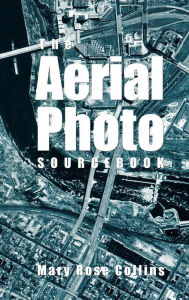 Title: The Aerial Photo Sourcebook, Author: Mary Rose Collins