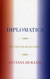 Title: Diplomatics: New Uses for an Old Science, Author: Luciana Duranti