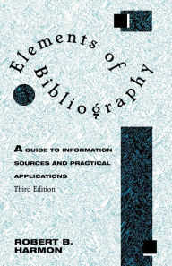 Title: Elements of Bibliography: A Guide to Information Sources and Practical Applications, Author: Robert B. Harmon