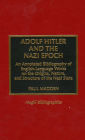 Adolf Hitler and the Nazi Epoch: An Annotated Bibliography of English Language Works on the Origins, Nature, and Structure of the Nazi State