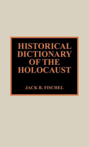 Title: Historical Dictionary Of The Holocaust / Edition 384, Author: Jack R. Fischel