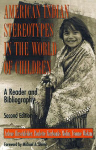 Title: American Indian Stereotypes in the World of Children: A Reader and Bibliography / Edition 2, Author: Arlene Hirschfelder