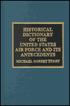 Historical Dictionary of the United States Air Force and Its Antecedents