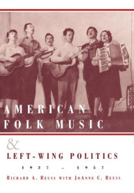 Title: American Folk Music and Left-Wing Politics, 1927-1957 / Edition 328, Author: Richard A. Reuss