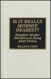 Title: Is It Really Mommie Dearest?: Daughter-Mother Narratives in Young Adult Fiction, Author: Hilary S. Crew