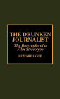 The Drunken Journalist: The Biography of a Film Stereotype