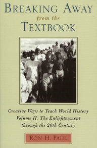 Title: Breaking Away from the Textbook: Creative Ways to Teach World History / Edition 1, Author: Ron H. Pahl