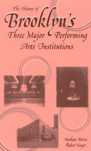 Title: The History of Brooklyn's Three Major Performing Arts Institutions, Author: Barbara Parisi