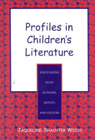 Title: Profiles in Children's Literature: Discussions with Authors, Artists, and Editors, Author: Jaqueline Shachter Weiss