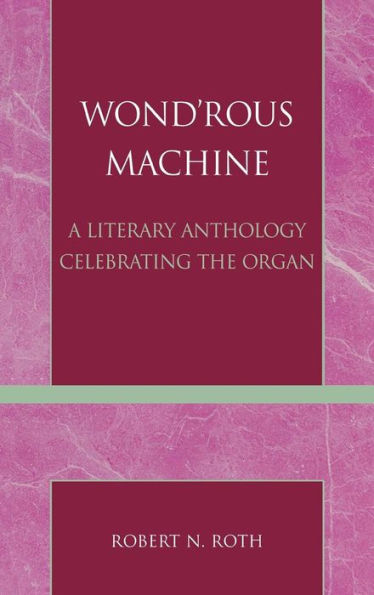 Wond'rous Machine: A Literary Anthology Celebrating the Organ