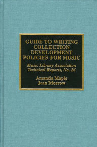 Title: Guide to Writing Collection Development Policies for Music, Author: Amanda Maple