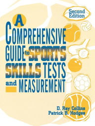 Title: A Comprehensive Guide to Sports Skills Tests and Measurement: 2nd Ed. / Edition 2, Author: Ray D. Collins