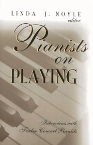 Title: Pianists on playing: interviews with twelve concert pianists, Author: Linda J. Noyle