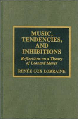 Music, Tendencies, and Inhibitions: Reflections on a Theory of Leonard Meyer