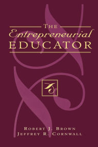 Title: The Entrepreneurial Educator / Edition 1, Author: Robert J. Brown