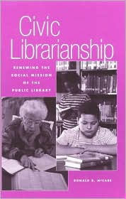 Title: Civic Librarianship: Renewing the Social Mission of the Public Library / Edition 200, Author: Ronald B. McCabe