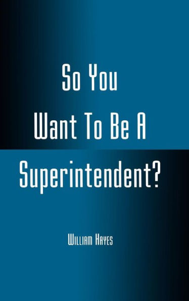 So You Want To Be A Superintendent?