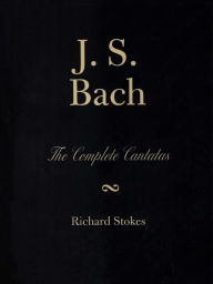 Title: J.S. Bach: The Complete Cantatas, Author: Richard Stokes