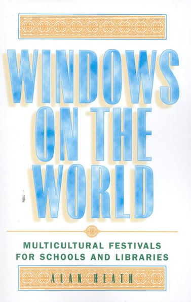 Windows on the World: Multicultural Festivals for Schools and Libraries