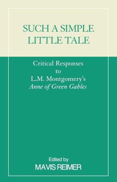Such a Simple Little Tale: Critical Responses to L.M. Montgomery's Anne of Green Gables