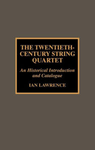 Title: The Twentieth-Century String Quartet, Author: Ian Lawrence