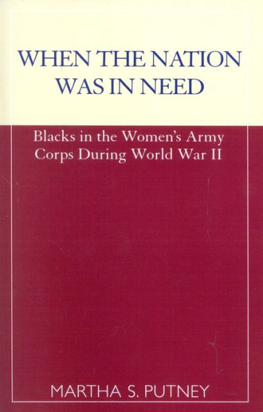 When the Nation was in Need: Blacks in the Women's Army Corps During World War II