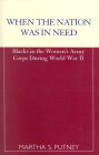 When the Nation was in Need: Blacks in the Women's Army Corps During World War II