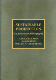 Title: Sustainable Production: An Annotated Bibliography, Author: Arnd Jurgensen