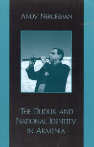 Title: The Duduk and National Identity in Armenia, Author: Andy H. Nercessian