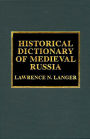 Historical Dictionary of Medieval Russia / Edition 320