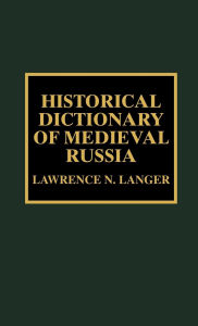 Title: Historical Dictionary of Medieval Russia, Author: Lawrence N. Langer