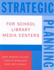 Title: Strategic Planning for School Library Media Centers, Author: Mary Frances Zilonis