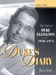 Title: Duke's Diary: Part II: The Life of Duke Ellington, 1950-1974, Author: Ken Vail