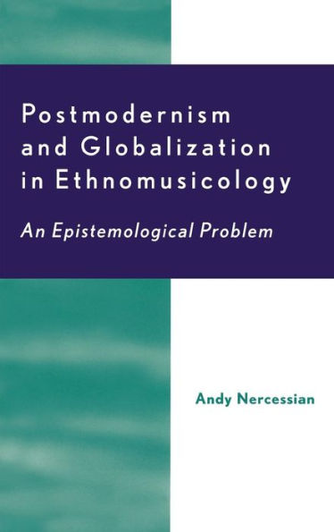 Postmodernism and Globalization Ethnomusicology: An Epistemological Problem