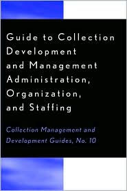 Guide to Collection Development and Management: Administration, Organization, and Staffing