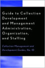 Guide to Collection Development and Management: Administration, Organization, and Staffing