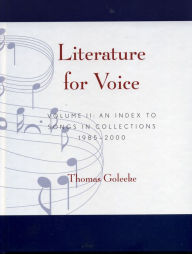 Title: Literature for Voice: Volume ll An Index To Songs in Collection 1985-2000, Author: Thomas Goleekee