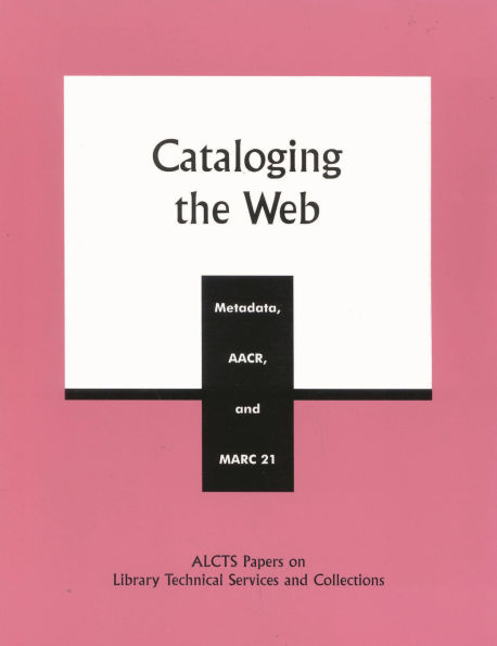 Cataloging the Web: Metadata, AACR, and MARC 21