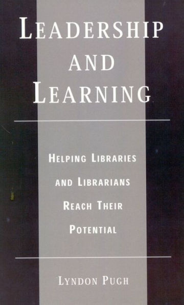 Leadership and Learning: Helping Libraries and Librarians Reach Their Potential